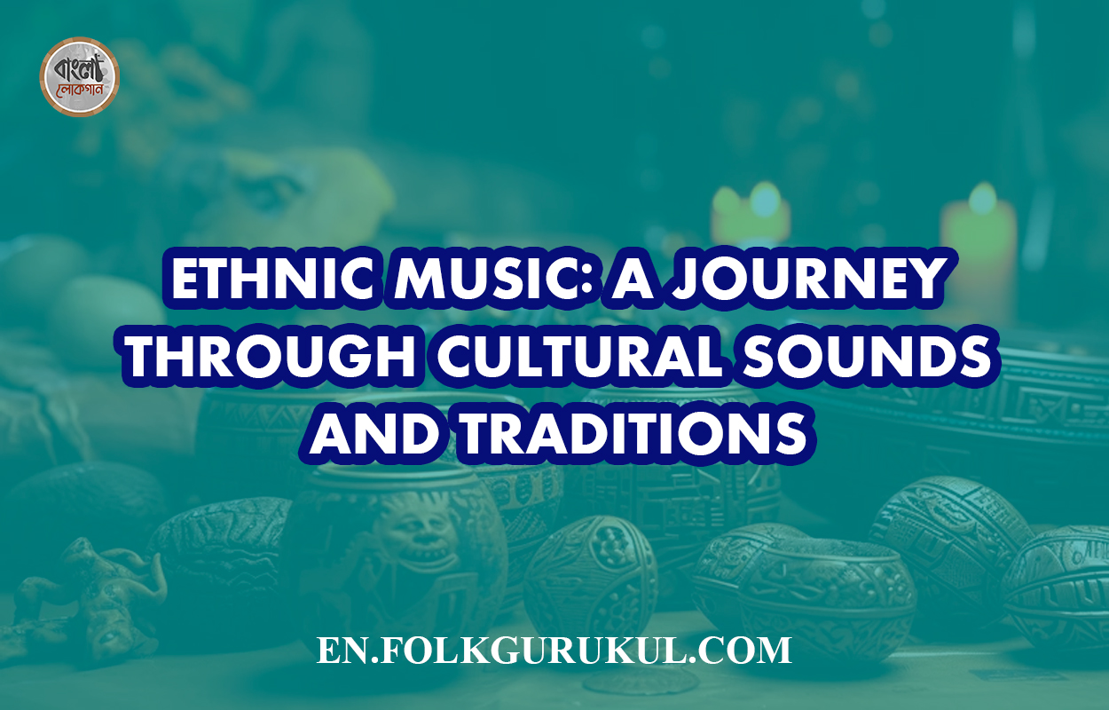 Ethnic Music: A Journey Through Cultural Sounds and Traditions